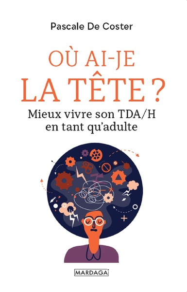 OU AI-JE LA TETE ? - MIEUX VIVRE SON TDA/H EN TANT QU´ADULTE