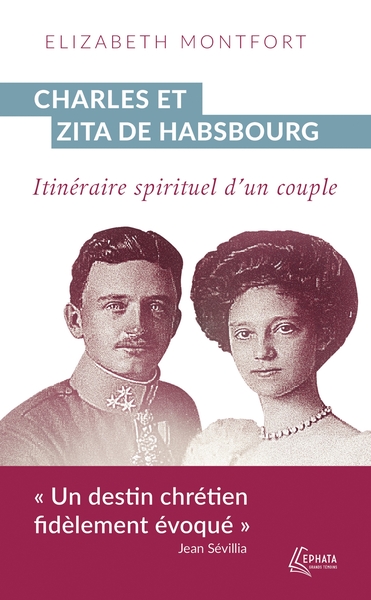 CHARLES ET ZITA DE HABSBOURG - ITINERAIRE SPIRITUEL D´UN COUPLE