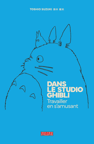 DANS LE STUDIO GHIBLI - TRAVAILLER EN S´AMUSANT