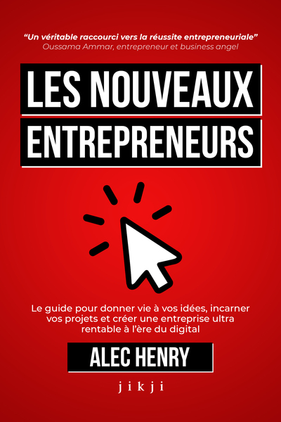 NOUVEAUX ENTREPRENEURS - LE GUIDE POUR DONNER VIE A VOS IDEES, INCARNER VOS PROJETS ET CREER UNE