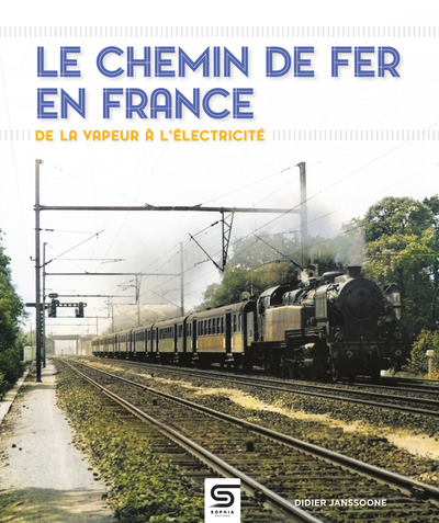 CHEMIN DE FER EN FRANCE, DE LA VAPEUR A L´ELECTRICITE