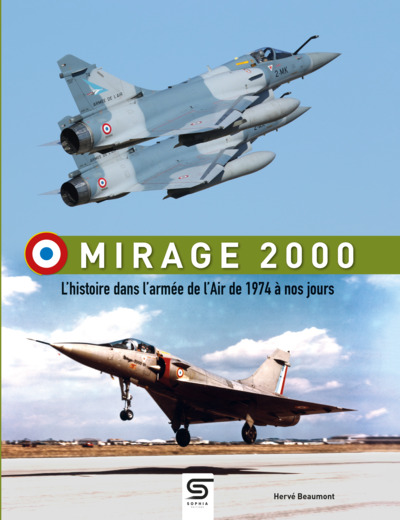 MIRAGE 2000 - L´HISTOIRE DANS L´ARMEE DE L´AIR DE 1974 A NOS JOURS