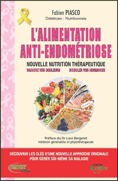 L´ALIMENTATION ANTI-ENDOMETRIOSE - NOUVELLE NUTRITION THERAPEUTIQUE