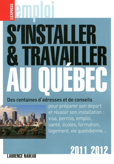 S´INSTALLER & TRAVAILLER AU QUEBEC 2011/2012