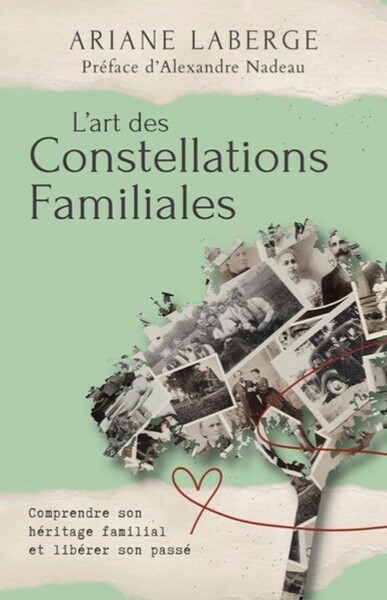 L´ART DES CONSTELLATIONS FAMILIALES - COMPRENDRE SON HERITAGE FAMILIAL ET LIBERER SON PASSE