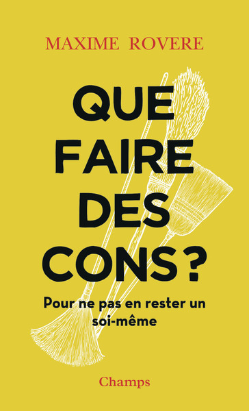 QUE FAIRE DES CONS ? - POUR NE PAS EN RESTER UN SOI-MEME