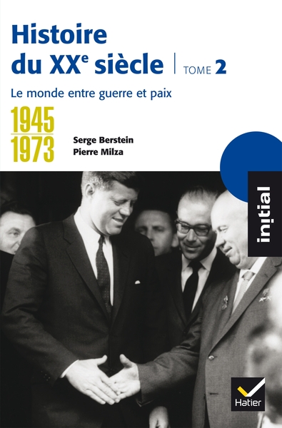 INITIAL - HISTOIRE DU XXE SIECLE - TOME 2 : LE MONDE ENTRE GUERRE ET PAIX (1945-1973)