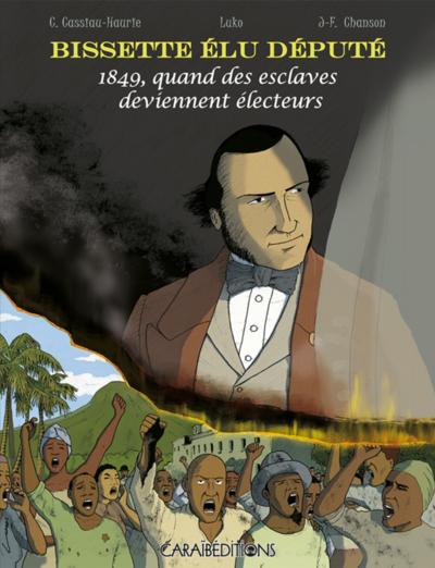 BISSETTE ELU DEPUTE. 1849 QUAND DES ESCLAVES DEVIENNENT ELECTEURS