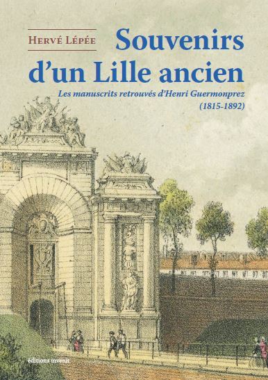 SOUVENIRS D´UN LILLE ANCIEN - LES MANUSCRITS RETROUVES D HENRI GUERMONPREZ 