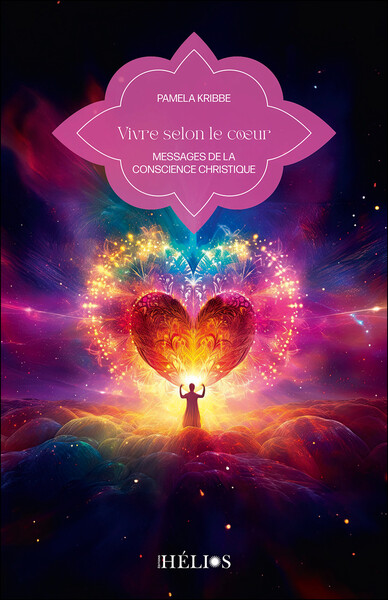 VIVRE SELON LE COEUR - MESSAGES DE LA CONSCIENCE CHRISTIQUE