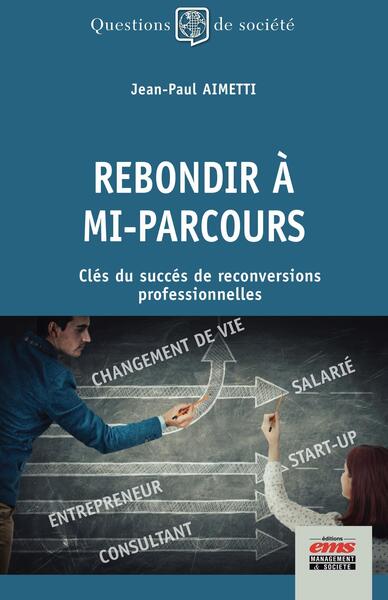REBONDIR A MI-PARCOURS - CLES DU SUCCES DE RECONVERSIONS PROFESSIONNELLES
