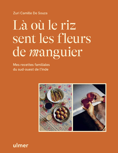 LA OU LE RIZ SENT LES FLEURS DE MANGUIER - MES RECETTES FAMILIALES DU SUD-OUEST DE L´INDE