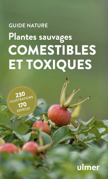 PLANTES SAUVAGES COMESTIBLES ET TOXIQUES - 170 BAIES, FRUITS ET HERBES SAUVAGES