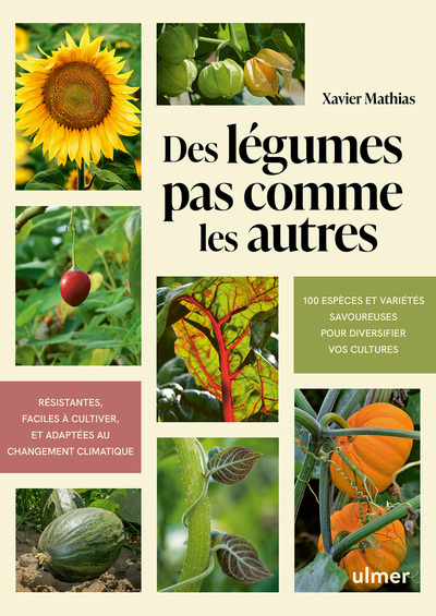 DES LEGUMES PAS COMME LES AUTRES - 100 ESPECES ET VARIETES SAVOUREUSES POUR DIVERSIFIER VOS CULTURES