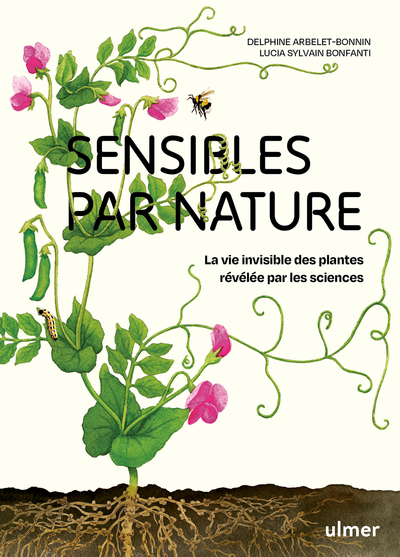 SENSIBLES PAR NATURE - LA VIE INVISIBLE DES PLANTES REVELEE PAR LES SCIENCES