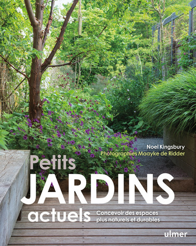 PETITS JARDINS ACTUELS - CONCEVOIR DES ESPACES PLUS NATURELS ET PLUS DURABLES