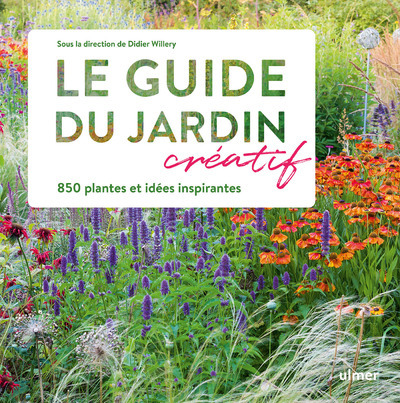 GUIDE DU JARDIN CREATIF - 850 PLANTES ET IDEES INSPIRANTES
