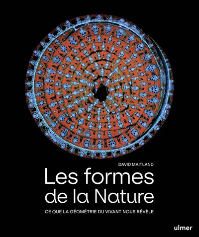 LES FORMES DE LA NATURE - CE QUE LA GEOMETRIE DU VIVANT NOUS REVELE