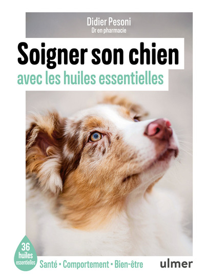 SOIGNER SON CHIEN AVEC LES HUILES ESSENTIELLES - LES 35 HUILES ESSENTIELLES INCONTOURNABLES POUR UN