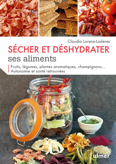 SECHER ET DESHYDRATER SES ALIMENTS - FRUITS, LEGUMES, PLANTES AROMATIQUES E