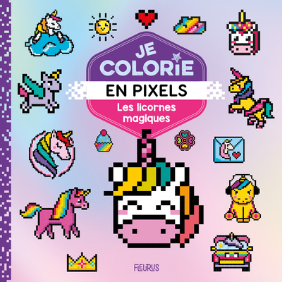 JE COLORIE EN PIXELS - LES LICORNES MAQIQUES