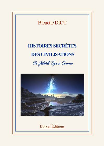 HISTOIRES SECRETES DES CIVILISATIONS - N  1 - DE GOBEKLI TEPE A SUMER