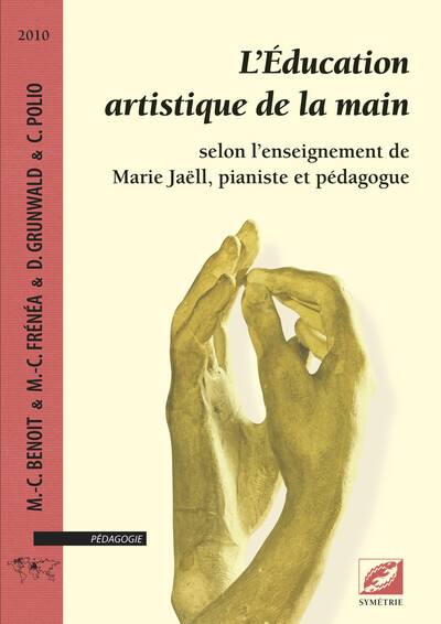 EDUCATION ARTISTIQUE DE LA MAIN SELON L ENSEIGNEMENT DE MARIE JAELL, PIANISTE ET PEDAGOGUE