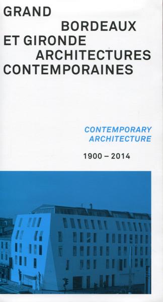 GRAND BORDEAUX ET GIRONDE  ARCHITECTURES CONTEMPORAINES 1900 2014  CONTEMPORARY ARCHITECTURE