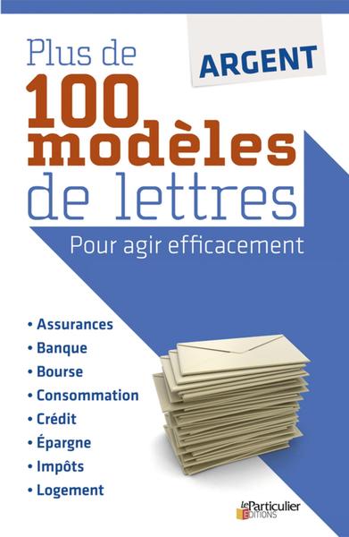 ARGENT PLUS DE 100 MODELES DE LETTRES POUR AGIR EFFICACEMENT