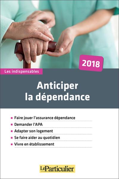 ANTICIPER LA DEPENDANCE 2018 - FAIRE JOUER L´ASSURANCE DEPENDANCE. DEMANDER