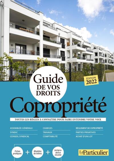 GUIDE DE VOS DROITS COPROPRIETE 2022 - TOUTES LES REGLES A CONNAITRE POUR F