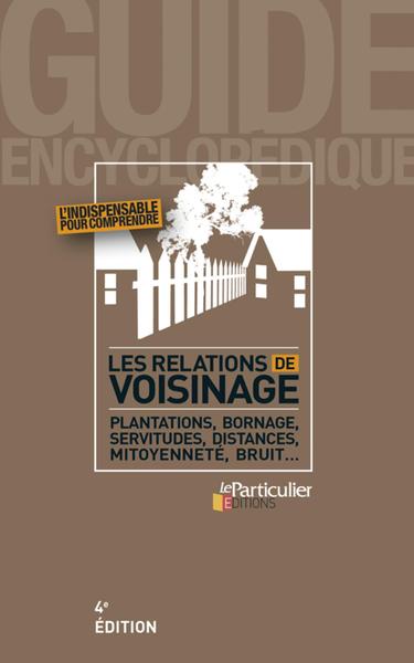 RELATIONS DE VOISINAGE  PLANTATIONS BORNAGE SERVITUDES DISTANCES MITOYENNETE BRUIT