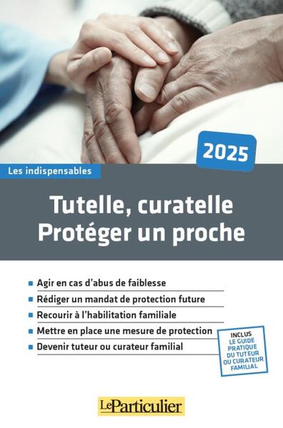 TUTELLE, CURATELLE: PROTEGER UN PROCHE