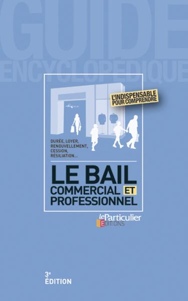 BAIL COMMERCIAL ET PROFESSIONNEL  DUREE  LOYER  RENOUVELLEMENT  CESSION  RESILIATION