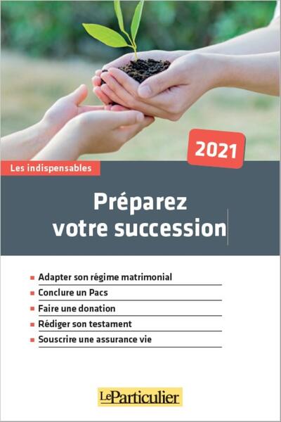 PREPAREZ VOTRE SUCCESSION 2021 - ADAPATER SON REGIME MATRIMONIAL. CONCLURE 