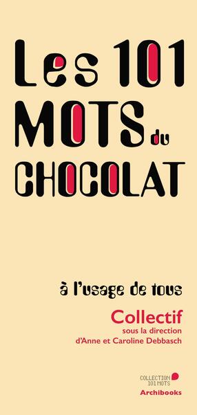 101 MOTS DU CHOCOLAT, A L´USAGE DE TOUS