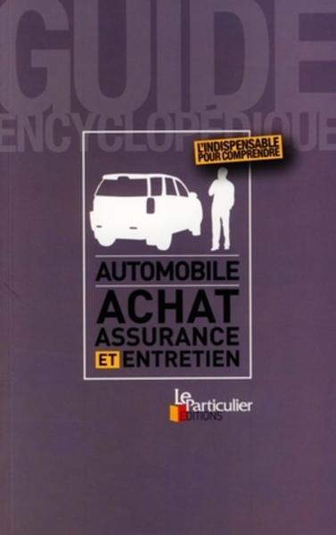 AUTOMOBILE : ACHAT, ASSURANCE ET ENTRETIEN. L'INDISPENSABLE POUR COMPRENDRE