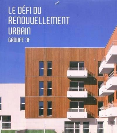 DEFI DU RENOUVELLEMENT URBAIN. GROUPE 3F