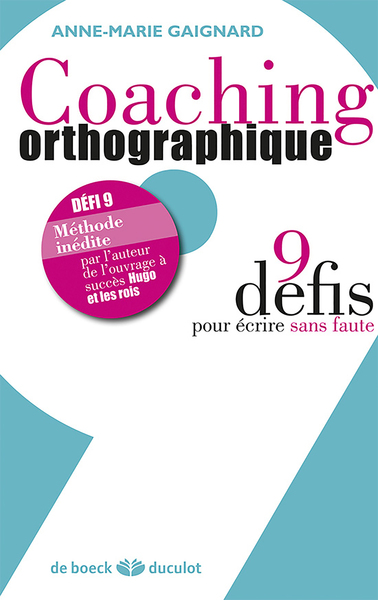 COACHING ORTHOGRAPHIQUE 9 DEFIS POUR ECRIRE SANS FAUTE