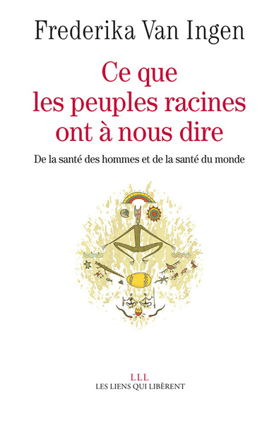 CE QUE LES PEUPLES RACINES ONT A NOUS DIRE - DE LA SANTE DES HOMMES ET DE SANTE DU MONDE