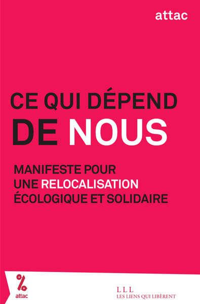 CE QUI DEPEND DE NOUS - MANIFESTE POUR UNE RELOCALISATION ECOLOGIQUE ET SOLIDAIRE