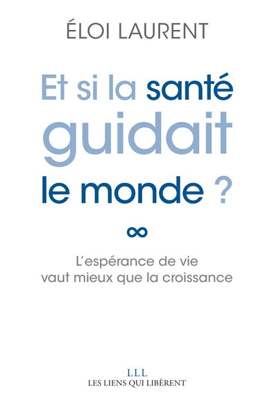 ET SI LA SANTE GUIDAIT LE MONDE ? - L´ESPERANCE DE VIE VAUT MIEUX QUE LA CR