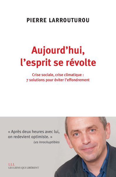 AUJOURD´HUI L´ESPRIT SE REVOLTE - CRISE SOCIALE, CRISE CLIMATIQUE : 7 SOLUTIONS POUR EVITER L´EFFOND