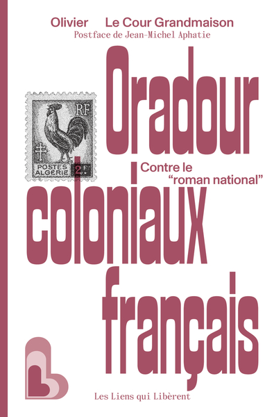 ORADOUR COLONIAUX FRANCAIS - CONTRE LE "ROMAN NATIONAL"
