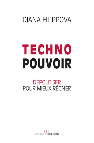 TECHNOPOUVOIR - DEPOLITISER POUR MIEUX REGNER