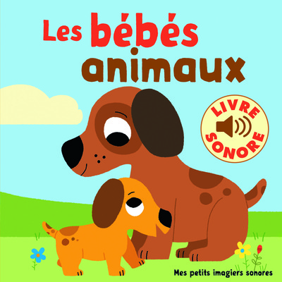 BEBES ANIMAUX (6 IMAGES A REGARDER, 6 SONS A ECOUTER)
