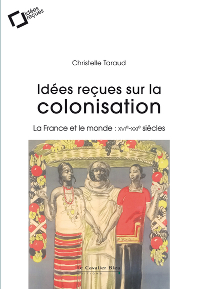 IDEES RECUES SUR LA COLONISATION FRANCAISE