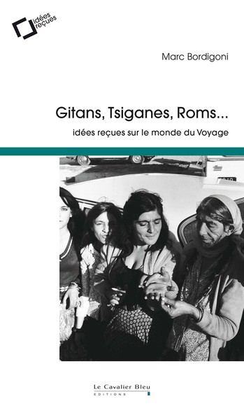 GITANS, TSIGANES, ROMS - IDEES RECUES SUR LE MONDE DU VOYAGE