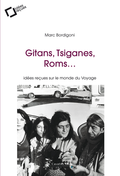 GITANS, TSIGANES, ROMS - IDEES RECUES SUR LE MONDE DU VOYAGE