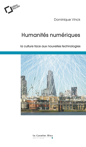 HUMANITES NUMERIQUES - LA CULTURE FACE AUX NOUVELLES TECHNOLOGIES